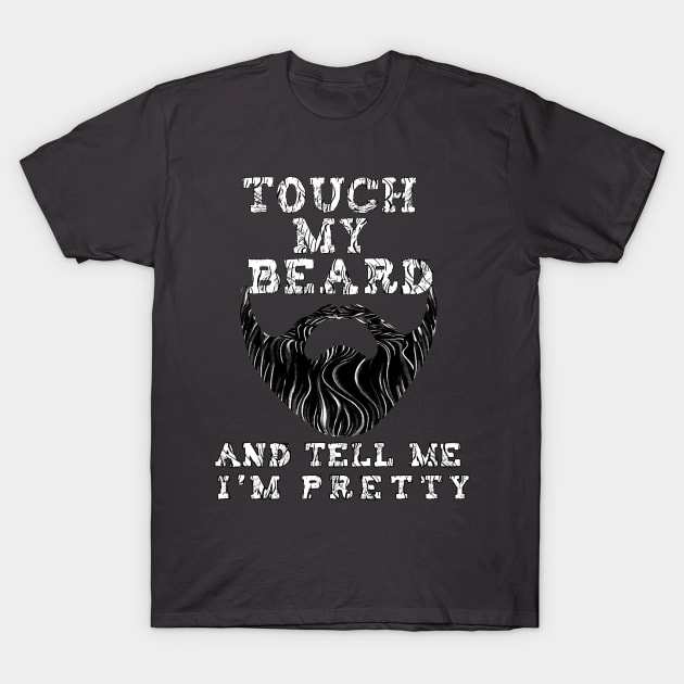 Touch My Beard And Tell Me I'm Pretty Funny Beard Gift T-Shirt by BuzzTeeStore